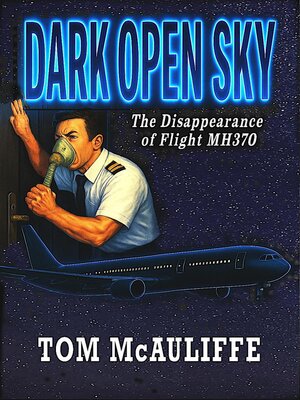 cover image of Dark Open Sky--The Disappearance of Flight MH 370